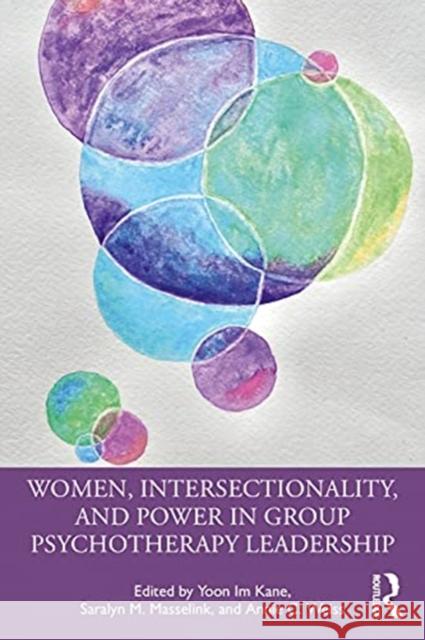 Women, Intersectionality, and Power in Group Psychotherapy Leadership Yoon Im Kane Saralyn M. Masselink Annie C. Weiss 9780367471644