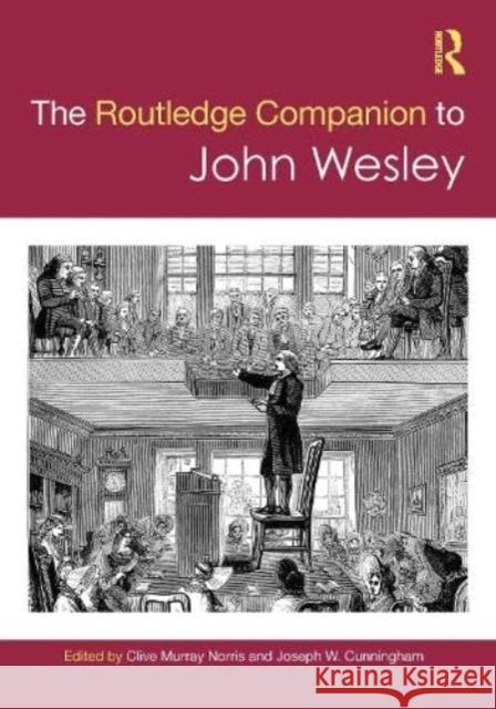 The Routledge Companion to John Wesley Clive Murray Norris Joseph W. Cunningham 9780367471675