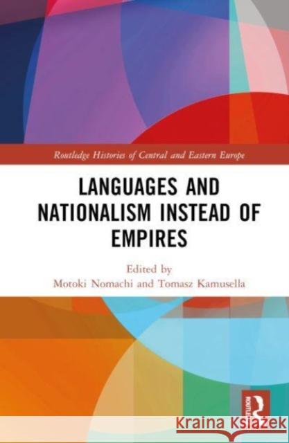 Languages and Nationalism Instead of Empires  9780367471910 Taylor & Francis Ltd