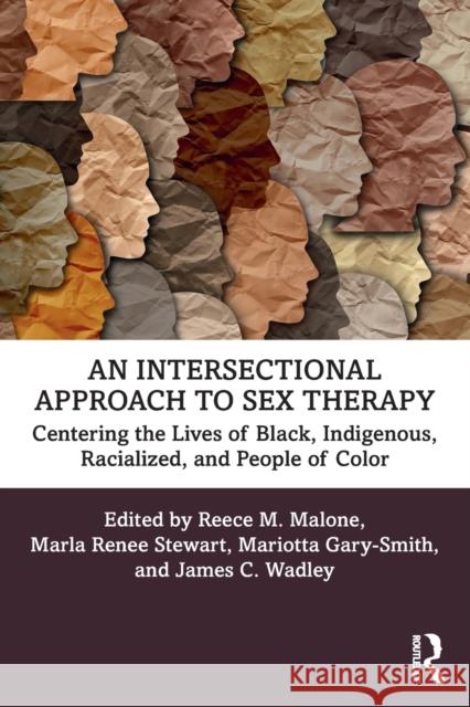 An Intersectional Approach to Sex Therapy: Centering the Lives of Indigenous, Racialized, and People of Color Reece M. Malone Marla Renee Stewart Mariotta Gary-Smith 9780367471958 Routledge