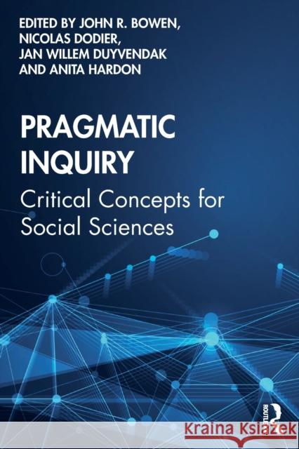 Pragmatic Inquiry: Critical Concepts for Social Sciences John R. Bowen Nicolas Dodier Jan Willem Duyvendak 9780367472030