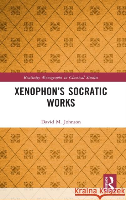 Xenophon's Socratic Works David M. Johnson 9780367472047 Routledge