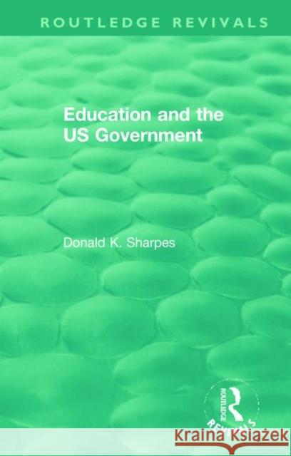 Education and the Us Government Donald K. Sharpes 9780367472085