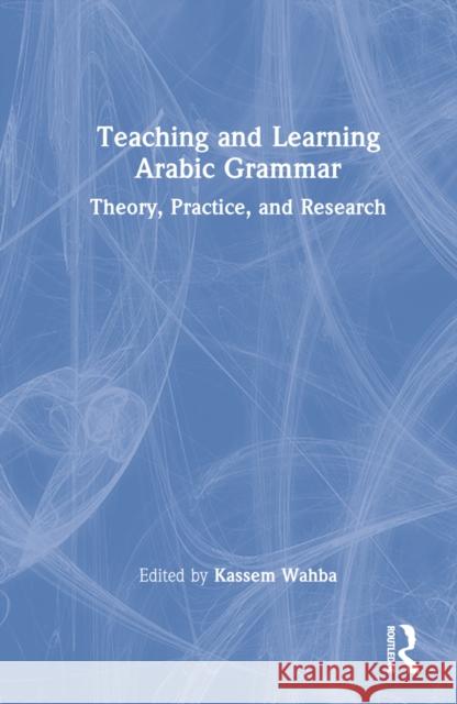 Teaching and Learning Arabic Grammar: Theory, Practice, and Research Taha, Zeinab A. 9780367472221