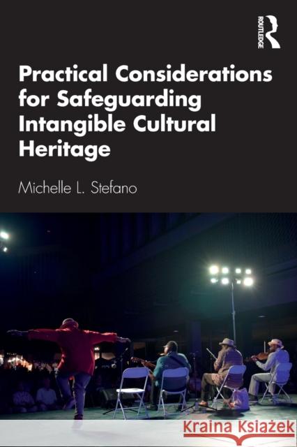 Practical Considerations for Safeguarding Intangible Cultural Heritage Michelle L. Stefano 9780367472269