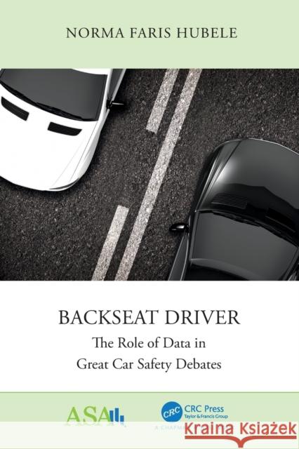 Backseat Driver: The Role of Data in Great Car Safety Debates Norma F. Hubele 9780367472306 CRC Press