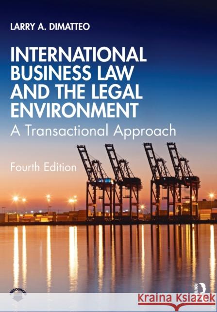 International Business Law and the Legal Environment: A Transactional Approach A. Dimatteo, Larry 9780367472344 Taylor & Francis Ltd