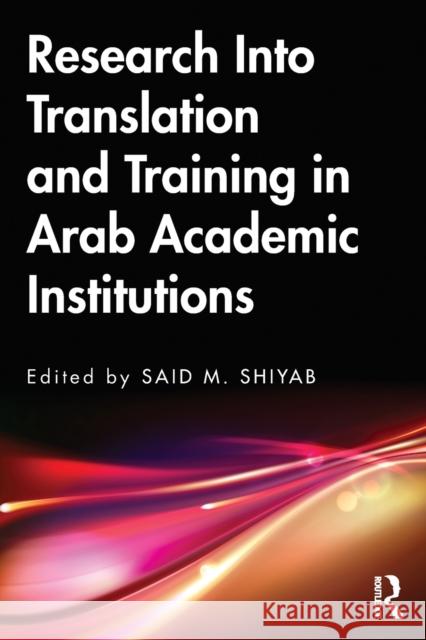 Research Into Translation and Training in Arab Academic Institutions Said M. Shiyab 9780367472825 Routledge