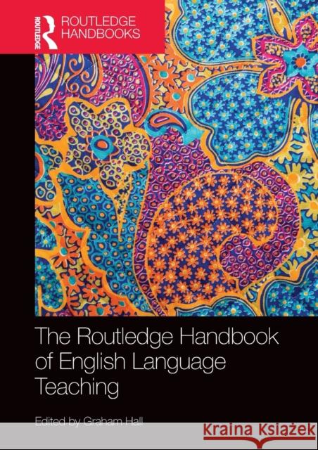 The Routledge Handbook of English Language Teaching Graham Hall 9780367473037 Routledge