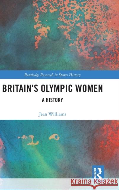 Britain's Olympic Women: A History Jean Williams 9780367473211