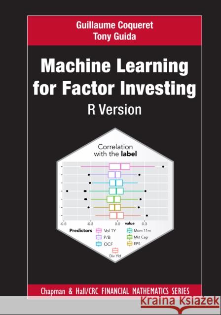 Machine Learning for Factor Investing: R Version: R Version Coqueret, Guillaume 9780367473228 CRC Press
