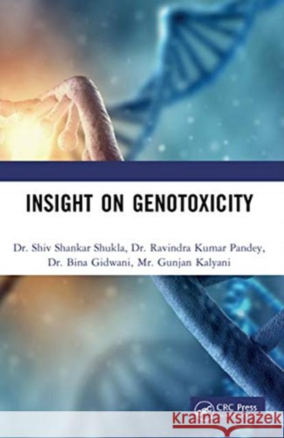 Insight on Genotoxicity Shiv Shankar Shukla Ravindra Kumar Pandey Bina Gidwani 9780367473372 CRC Press