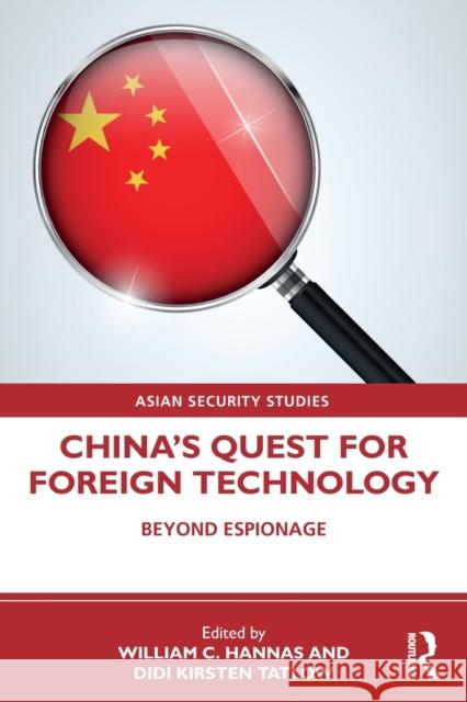 China's Quest for Foreign Technology: Beyond Espionage William C. Hannas Didi Kirsten Tatlow 9780367473570