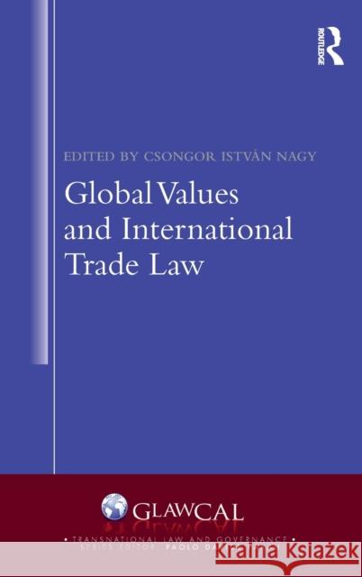 Global Values and International Trade Law Csongor Istv Nagy 9780367473846
