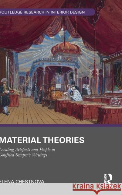 Material Theories: Locating Artefacts and People in Gottfried Semper's Writings Elena Chestnova 9780367473914 Routledge