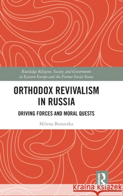 Orthodox Revivalism in Russia: Driving Forces and Moral Quests Milena Benovska 9780367474201 Routledge