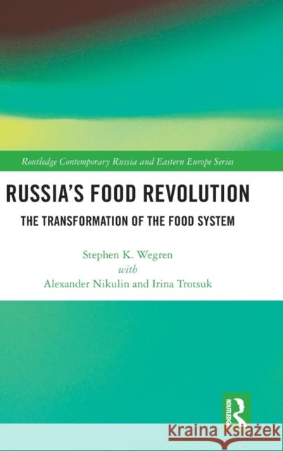 Russia's Food Revolution: The Transformation of the Food System Stephen K. Wegren 9780367474249 Routledge