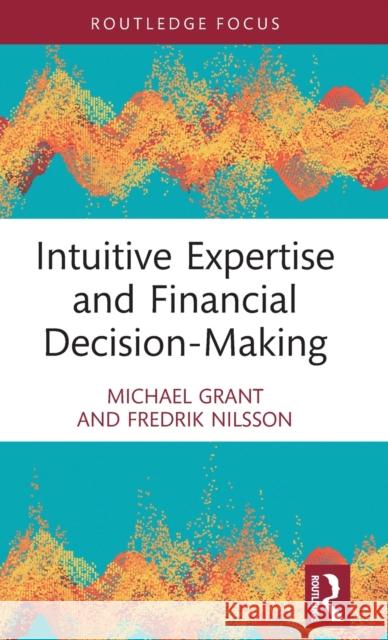 Intuitive Expertise and Financial Decision-Making Fredrik Nilsson 9780367476625 Taylor & Francis Ltd