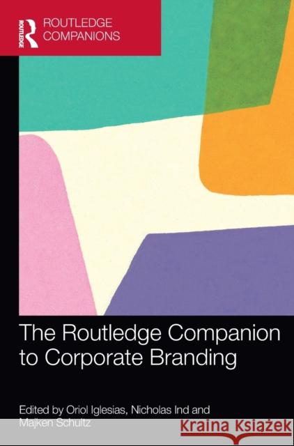 The Routledge Companion to Corporate Branding Oriol Iglesias Nicholas Ind Majken Schultz 9780367476632