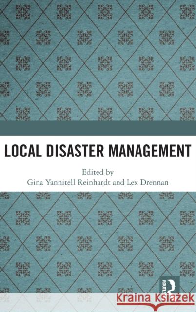 Local Disaster Management Gina Yannitel Lex Drennan 9780367476663 Routledge