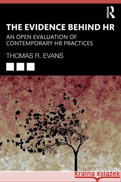The Evidence Behind HR: An Open Evaluation of Contemporary HR Practices Thomas R. Evans 9780367476724