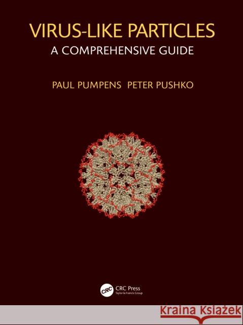 Virus-Like Particles: A Comprehensive Guide Paul Pumpens Peter Pushko 9780367476779