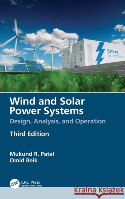 Wind and Solar Power Systems: Design, Analysis, and Operation Mukund R. Patel Omid Beik 9780367476939 CRC Press
