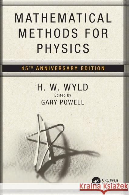 Mathematical Methods for Physics: 45th Anniversary Edition H. W. Wyld Gary Powell 9780367477080