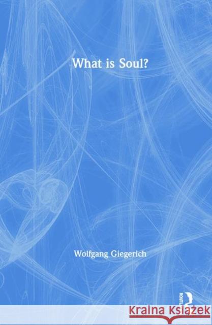 What Is Soul? Wolfgang Giegerich 9780367477172