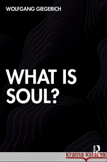 What Is Soul? Wolfgang Giegerich 9780367477189