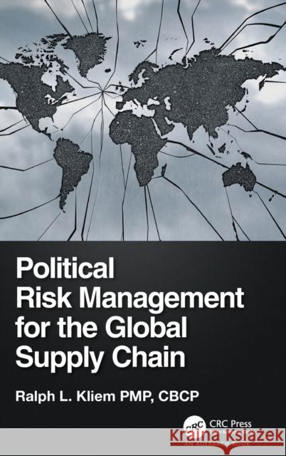 Political Risk Management for the Global Supply Chain Ralph L. Kliem 9780367477332 Auerbach Publications