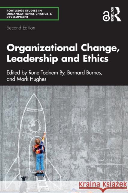 Organizational Change, Leadership and Ethics: Leading Organizations Towards Sustainability By, Rune Todnem 9780367477509