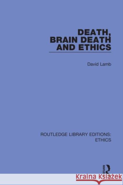 Death, Brain Death and Ethics David Lamb 9780367477615
