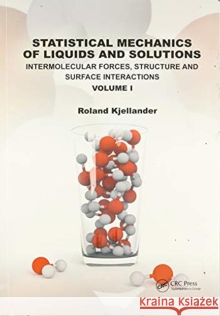 Statistical Mechanics of Liquids and Solutions: Intermolecular Forces, Structure and Surface Interactions Kjellander, Roland 9780367477905 CRC Press