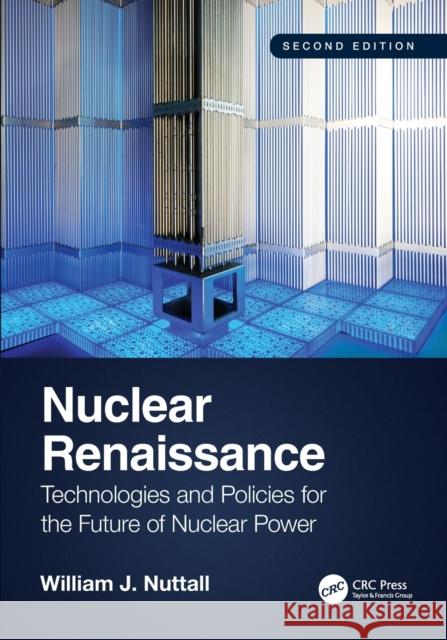 Nuclear Renaissance: Technologies and Policies for the Future of Nuclear Power William J. Nuttall 9780367478070 CRC Press