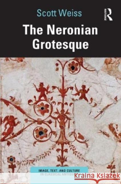 The Neronian Grotesque Scott (Knox College, USA) Weiss 9780367478193 Taylor & Francis Ltd