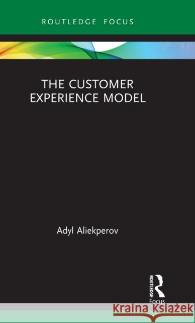 The Customer Experience Model Adyl Aliekperov 9780367478254 Routledge