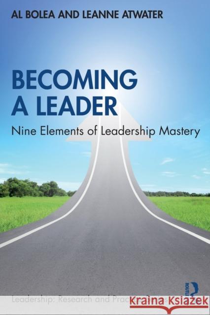 Becoming a Leader: Nine Elements of Leadership Mastery Al Bolea Leanne Atwater 9780367478346 Routledge
