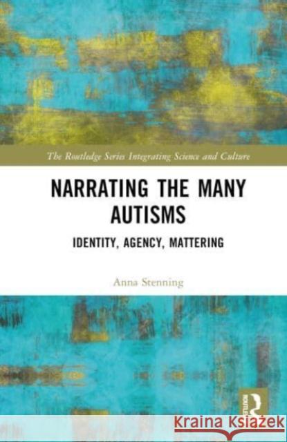 Narrating the Many Autisms Anna (University of Worcester, UK) Stenning 9780367478384