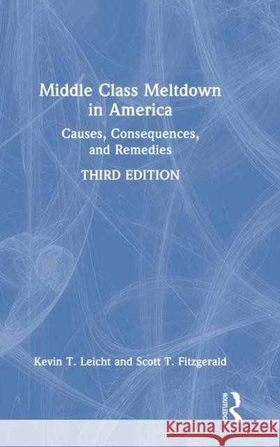 Middle Class Meltdown in America: Causes, Consequences, and Remedies Leicht, Kevin T. 9780367478407 Routledge
