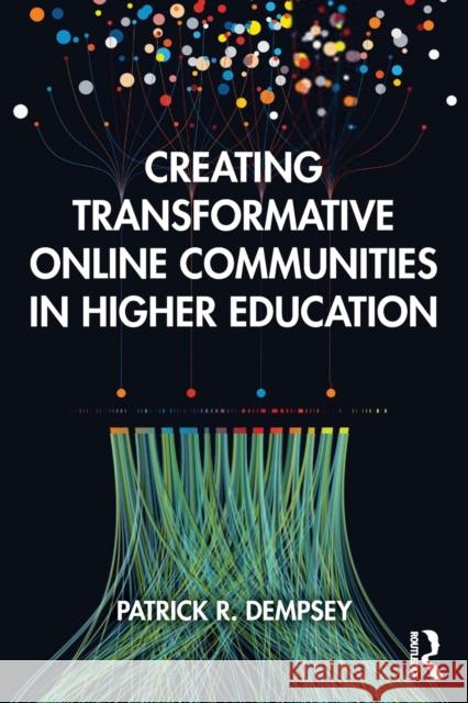 Creating Transformative Online Communities in Higher Education Dempsey, Patrick R. 9780367478414 Routledge