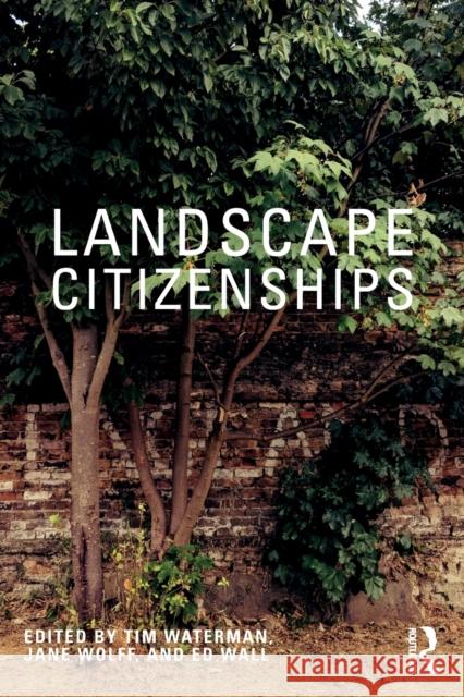 Landscape Citizenships: Ecological, Watershed and Bioregional Citizenships Tim Waterman Jane Wolff Ed Wall 9780367478827 Routledge