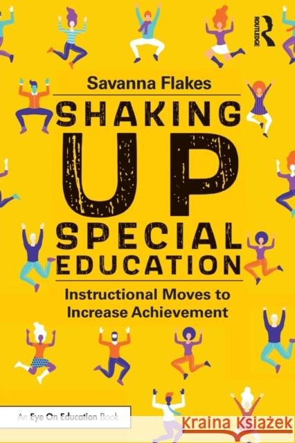Shaking Up Special Education: Instructional Moves to Increase Achievement Savanna Flakes 9780367478902 Routledge
