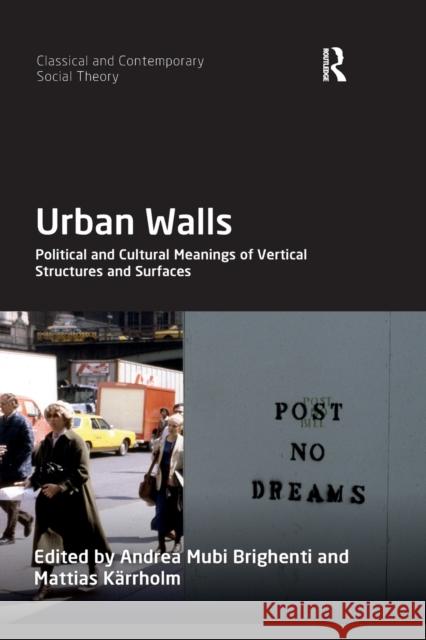 Urban Walls: Political and Cultural Meanings of Vertical Structures and Surfaces Andrea Mubi Brighenti Mattias Karrholm 9780367478919