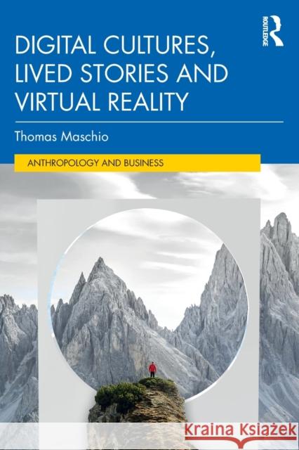 Digital Cultures, Lived Stories and Virtual Reality Thomas Maschio 9780367479299 Routledge