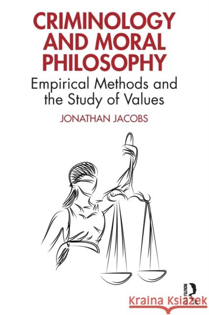 Criminology and Moral Philosophy: Empirical Methods and the Study of Values Jacobs, Jonathan 9780367479329