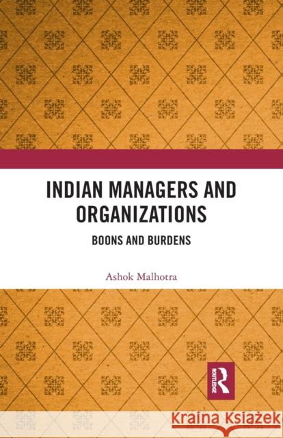 Indian Managers and Organizations: Boons and Burdens Ashok Malhotra 9780367479350