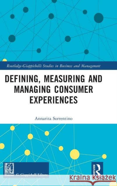 Defining, Measuring and Managing Consumer Experiences Annarita Sorrentino 9780367479374 Routledge