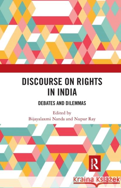 Discourse on Rights in India: Debates and Dilemmas Bijayalaxmi Nanda Nupur Ray 9780367479435 Routledge Chapman & Hall