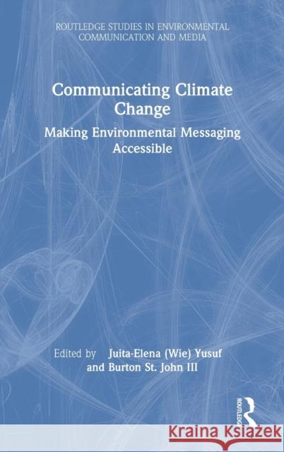 Communicating Climate Change: Making Environmental Messaging Accessible Juita-Elena (wie) Yusuf Burton S 9780367479527 Routledge